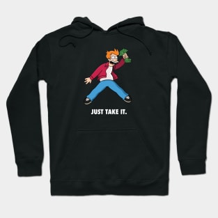 Just take it. Hoodie